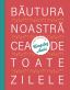 Băutura noastră cea de toate zilele